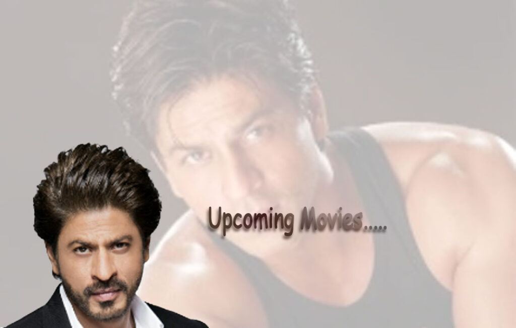 Upcoming Shahrukh Khan Movies